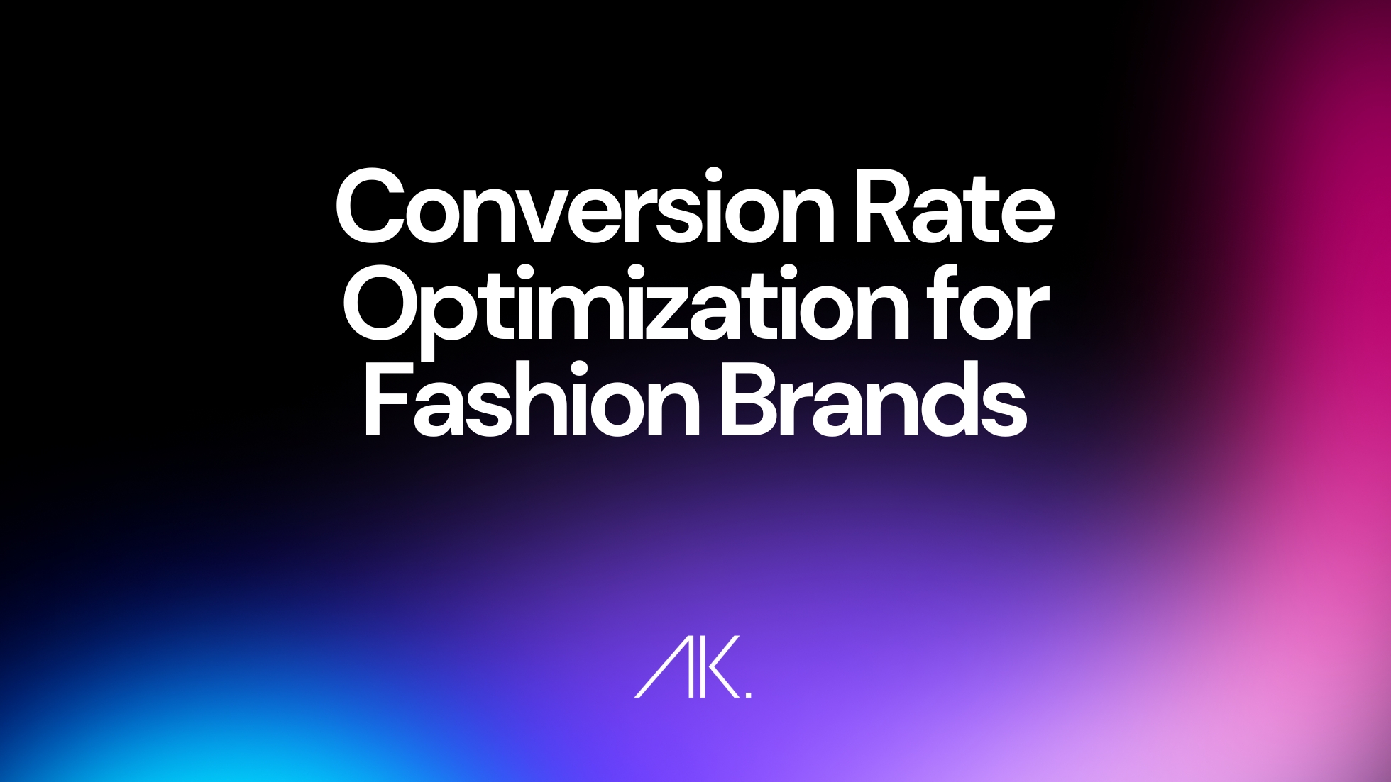 Conversion Rate Optimization for Fashion Brands